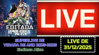 SUPERLIVE DA VIRADA DE ANO (2025-2026) - Endless Alice