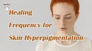 Healing Frequency for Skin Hyperpigmentation - Spooky2 Rife Frequencies