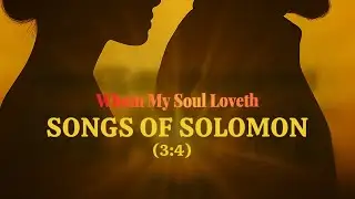 Songs of Solomon 3:4 | Whom My Soul Loveth #music #praise #christianmusic #gospelmusic #worship