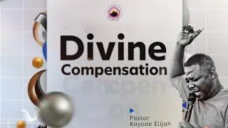 DIVINE COMPENSATION (FULL SERMON) | Pastor Kayode Elijah