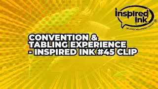 Convention & Tabling Experience - Clip from Inspired Ink #45