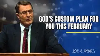 Neal A. Maxwell | God's Custom Plan for You This February
