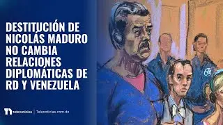 Destituci&oacute;n de Nicol&aacute;s Maduro no cambia relaciones diplom&aacute;ticas de RD y Venezuela