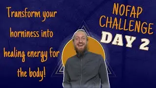 Transform sexual energy for healing the body and mind - Day 2 Nofap Challenge