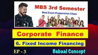 Fixed Income Financing !! Ep 3 !! Ch 6 !! Corporate Finance !! MBS 3rd Semester !! By Arjun Sir