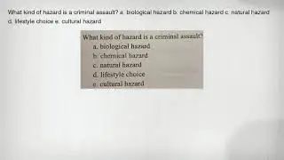 What kind of hazard is a criminal assault? a. biological hazard b. chemical hazard c. natural hazard