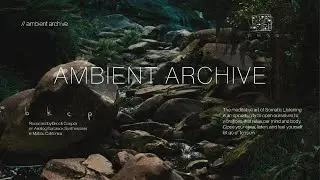 Ambient Archive // Relaxing Drone Ambient Somatic Listening Music for Sleep, Study & Stress Relief