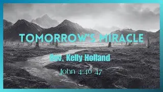 &ldquo;Tomorrow&rsquo;s Miracle&rdquo; - Rev. Kelly Holland - 11.10.24 - Summit Church