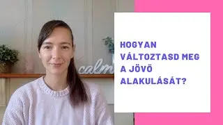 Hogyan v&aacute;ltoztasd meg a j&ouml;vő alakul&aacute;s&aacute;t?