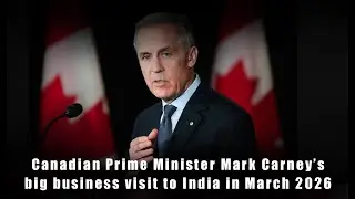Canadian PM Mark Carney to Visit India in March 2026 | Uranium, Energy & AI Deals