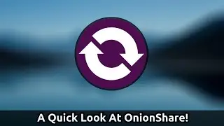 A Quick Look At OnionShare - Anonymous File Sharing Made Easy!