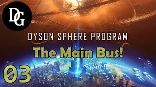 THE MAIN BUS! - Dyson Sphere Program - Let's Play Tutorial Gameplay DSP Ep 03