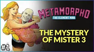 MYSTERY OF MISTER 3 | Metamorpho: The Element Man #1 In-Depth Review