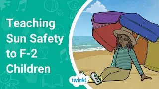 Tips for Teaching Sun Safety to Children (F-2)
