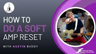 Fractal Audio Axe-FX III, FM9, and FM3 users - How to do a 2025 Soft Amp Reset  - with AustinBuddy