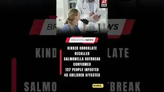 Kinder Chocolate Recall Shocks the World 🍫⚠️ 127 People Infected | shocking health alert