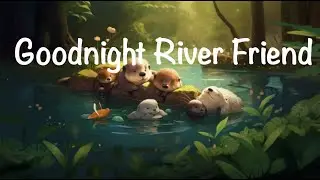 🌙✨Good Night, River Friends: Bedtime Story for Kids