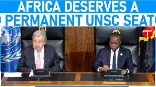 Africa Deserves a Permanent UNSC Seat | Guterres Calls for Major Global Reforms in Angola