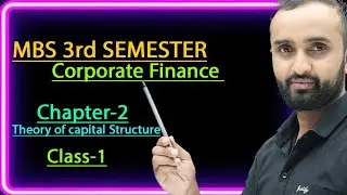 MBS 3rd Semester|Corporate Finance|Chapter 2: Theory of Capital Structure | Full Concept & Numerical