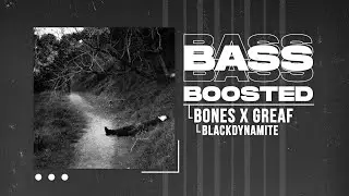 BONES X GREAF - BLACKDYNAMITE (BASS BOOSTED)