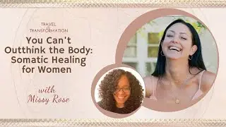 You Can't Outthink the Body: Somatic Healing for Women with Missy Rose