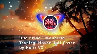 Duo Kribo - Monalisa (Tropical House 1 AI Cover) by Holiz VS