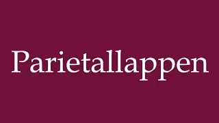 How to Pronounce ''Parietallappen'' (Parietal lobe) Correctly in German
