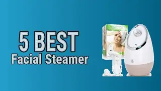 5 Best Facial Steamer 2021