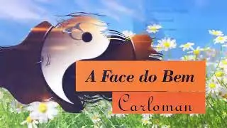 Carloman - A Face do Bem ( Lyric V&iacute;deo )
