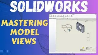 SOLIDWORKS Tutorial - Mastering Model Views in Drawings Like a Pro