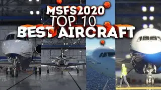 MSFS2020 TOP 10 BEST AIRCRAFT 4K 60FPS