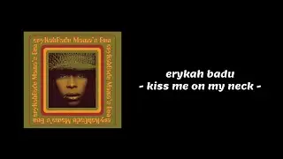 Erykah Badu - Kiss Me On My Neck (Lyrics)