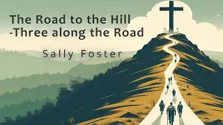 The Road to the Hill - Three Along the Road - Sally Foster, 06-04-2025