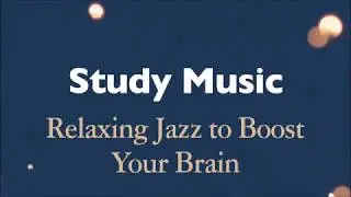 Study Music - Relaxing Jazz to Boost Your Brain (Full Album Stream)