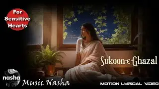Sukoon-e-Ghazal 🎶 | A Cinematic Lyrical Journey | Music Nasha