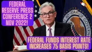 Federal Reserve Press Conference 2 Nov 2022! Federal Funds Interest Rate Increases 75 Basis Points!