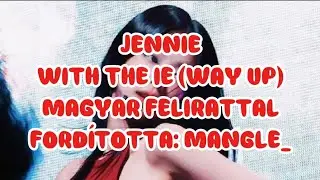 JENNIE - 'with the IE (way up)' | Hun Sub