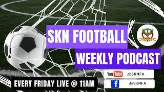 SKN FOOTBALL WEEKLY PODCAST (EPISODE  2)