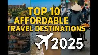 🌍 Top 10 Affordable Travel Destinations for 2025 | Budget Travel Guide ✈️