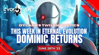 This Week in Eternal Evolution | Dominic Returns | June 28th 2023