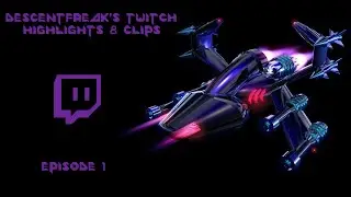 Descentfreak's Twitch Highlights & Clips - Episode 1