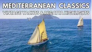 MEDITERRANEAN CLASSICS: Vintage Yachts and Regatta Highlights.