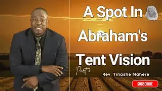 A_Spot_In_Abraham's_Tent_Vision Part 2  Rev. Tinashe Mahere