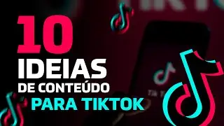 10 Ideias de CONTEÚDO para TIKTOK
