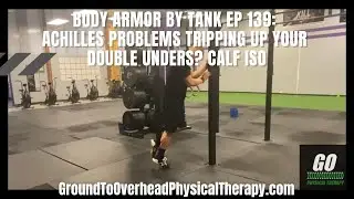 Body Armor By Tank Ep 139: Achilles Problems Tripping up your Double Unders? Calf ISO