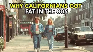 Why Californians Started Getting Fat in the 1980s (The Truth Will Shock You)