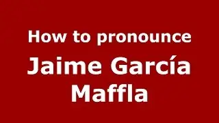 How to pronounce Jaime Garc&iacute;a Maffla (Colombian Spanish/Colombia)  - PronounceNames.com