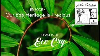 Our Eco Heritage Is Precious - Eco Cry - Episode 04