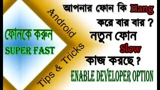 How To  Enable Developer Option & Solve Hang/Slow Problem and Make Your Android Phone Super Fast   .