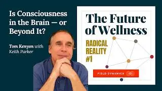 Is Consciousness Created by the Brain? Sound, Non-Local Mind & Reality | Tom Kenyon